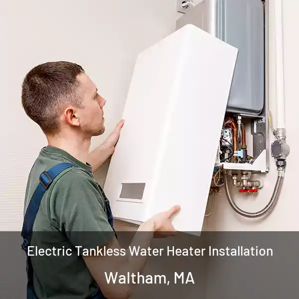  Electric Tankless Water Heater Installation Waltham, MA