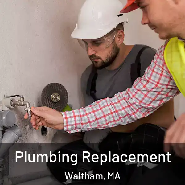  Plumbing Replacement Waltham, MA